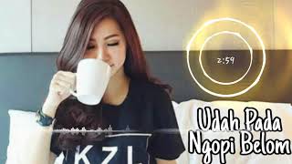 Download lagu DJ UDAH PADA NGOPI BELOM VERSI GADIS CANTIK mp3