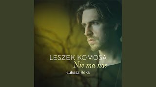 Leszek Komosa Nie Ma Nas