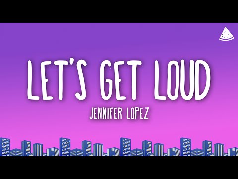 Jennifer Lopez - Let’s Get Loud (Lyrics)