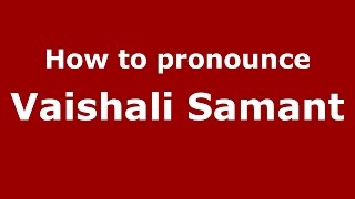 How to pronounce Vaishali Samant
