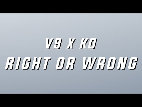 V9 x KO - Right Or Wrong (Lyrics)