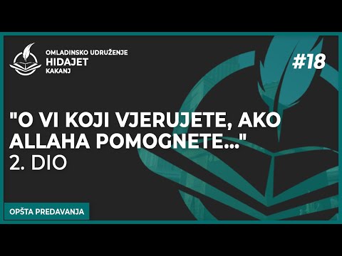 18 "O vi koji vjerujete, ako Allaha pomognete..." 2. dio - dr. Zijad Ljakić
