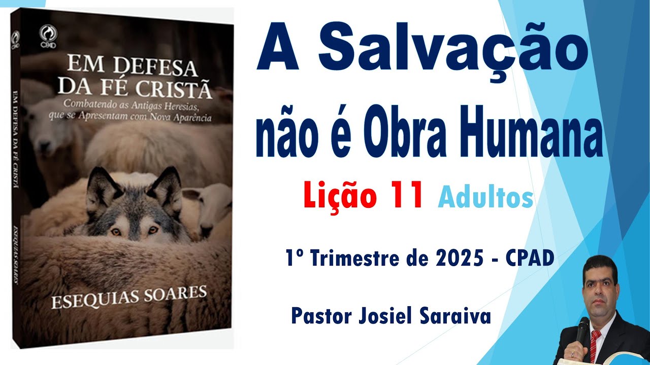 A Salvação não É Obra Humana - lição 11 - Escola Bíblica Dominical - EBD - 1° trimestre 2025 CPAD
