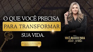 Dia 8/40 O QUE VOCÊ PRECISA PARA TRANSFORMAR DE VIDA.