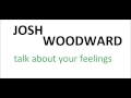 Josh Woodward - Talk about your feelings 