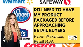 ✅  Retail Packaging - Do I Need to Have My Product Packaged Before Approaching Retail Buyers?