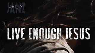 Live Enough Jesus