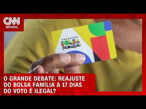 Reajuste do Bolsa Família a 17 dias do voto é ilegal? | O GRANDE DEBATE