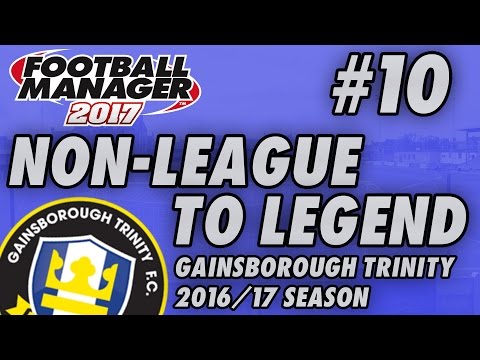 Non-League to Legend FM17 - GAINSBOROUGH - S01 E10 - THE END? - Football Manager 2017