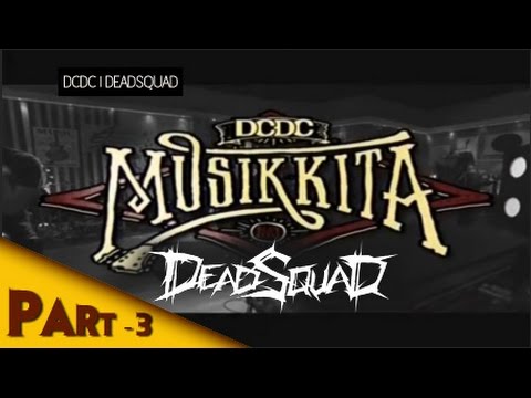 DCDC MUSIK KITA DEADSQUAD Part 3 of 3