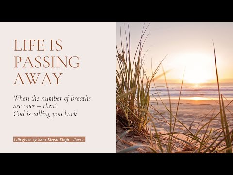 LIFE IS PASSING AWAY by Sant Kirpal Singh