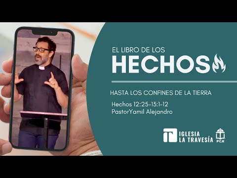 Hasta los Confines de la Tierra (Hechos 12:25-13:1-12) Pastor Yamil Alejandro