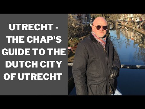 UTRECHT - THE CHAP'S GUIDE TO THE DUTCH CITY OF UTRECHT