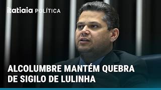 ALCOLUMBRE MANTÉM QUEBRA DE SIGILO DE LULINHA E GOVERNO TEM NOVA DERROTA NO SENADO