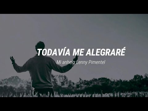 Lenny Piment - Todavía Me Alegraré / Mi anhelo - Letra Lyrics