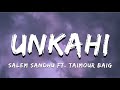 Unkahi Salem Sandhu Ft Taimour Baig Lyrics Ta Editor