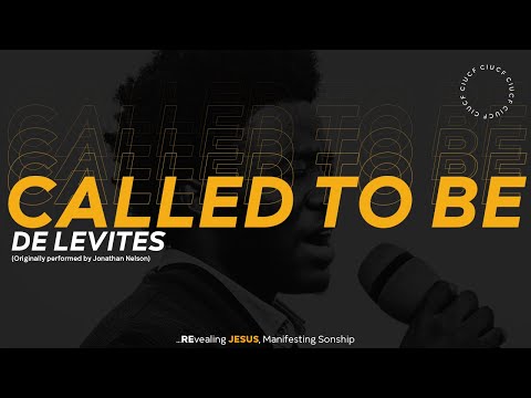 CALLED TO BE (Jonathan Nelson) || De Levites