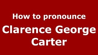 How to pronounce Clarence George Carter