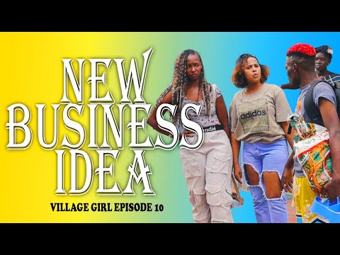 THE VILLAGE GIRL EPISODE 9(Newbusiness idea)