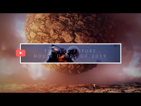 Top 150 Future House & Future Bounce & Deep House Drops of 2019