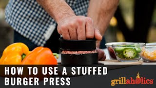 How To Use a Stuffed Burger Press | Grillaholics