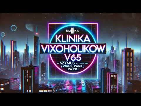 KLINIKA VIXOHOLIKOW v65 - SzymUs x Parki (Rozrywacze)