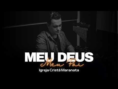 MEU DEUS, MEU PAI - LOUVOR IGREJA CRISTÃ MARANATA