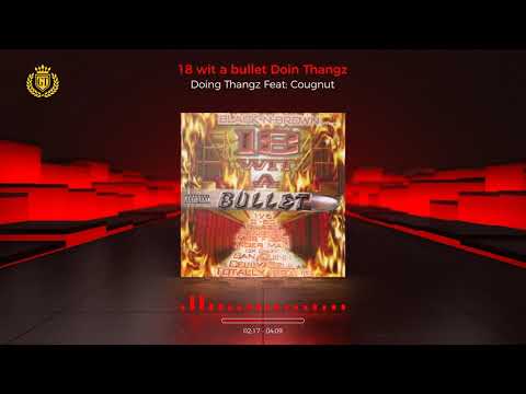 18 wit a bullet Doin thangz Feat: Cougnut #13