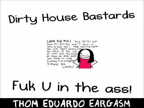 Dirty House Bastards aka Spic N Span - Fuk u in the ass - (Thom Eduardo eargasm)