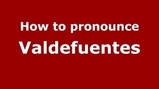 How to pronounce Valdefuentes