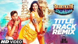 Remix : Badri Ki Dulhania  DJ CHETAS   Varun Alia 