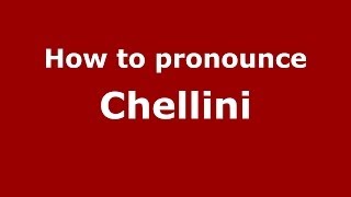 How to pronounce Chellini