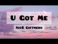 U Got Me Jeo Giftmerc Lyrics