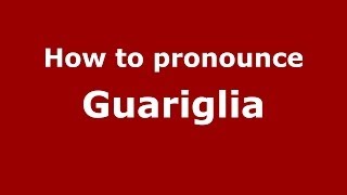 How to pronounce Guariglia