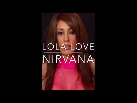 🔥 Lola Love - Nirvana