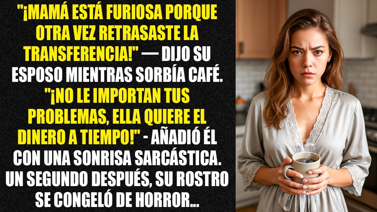 "¡Mamá está furiosa porque otra vez retrasaste la transferencia!" — dijo su esposo mientras...