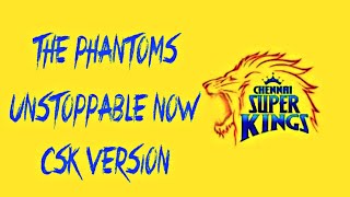 To all csk fans  THE PHANTOMS UNSTOPPABLE NOW  CSK