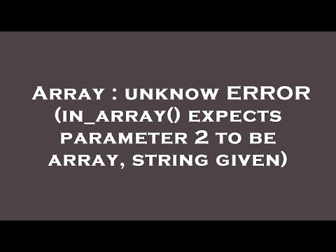Array Unknow Error In_array Expects Parameter 2 To Be Array String Given
