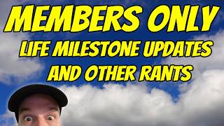 Members Only - Life Milestone Updates and Other Rants