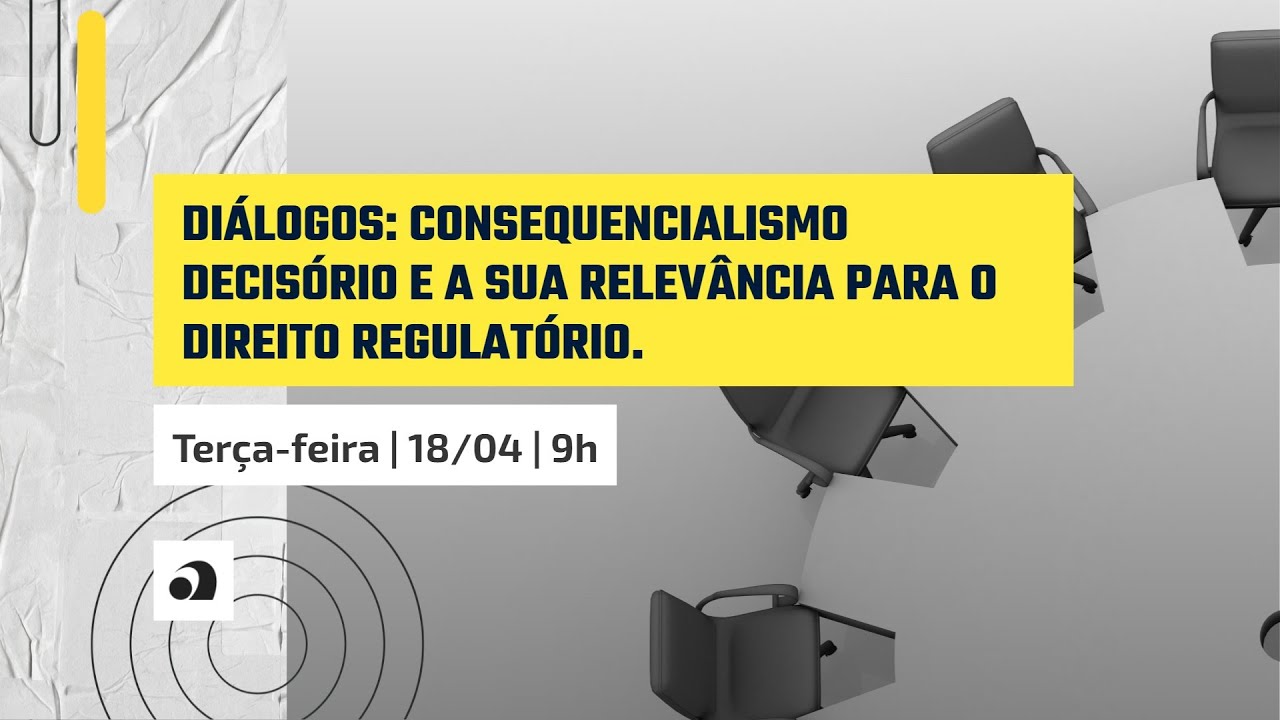 Diálogos: Consequencialismo decisório e a sua relevância para o direito regulatório