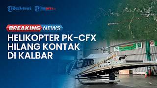 BREAKING NEWS: Helikopter Matthew Air dengan Nomor PK-CFX Bawa 8 Orang Hilang Kontak di Kalbar