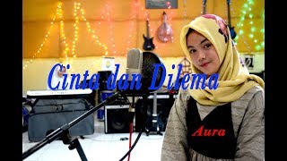 Download lagu CINTA dan DILEMA - Aura # Dangdut # Cover mp3