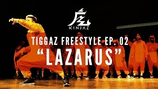 Kinjaz Presents &quot;TIGGAZ&quot; | Ep. 02 &quot;Lazarus&quot; Freestyle Session