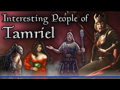 Tamriel's Lesser Known Interesting People & Characters - The Elder Scrolls Lore Collection