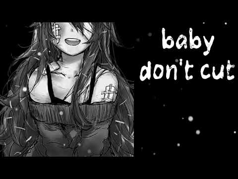 baby dont cut (nightcore lyrics)