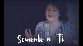 Somente a Ti