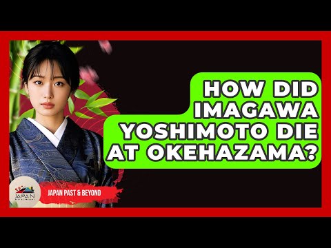 How Did Imagawa Yoshimoto Die At Okehazama? - Japan Past and Present