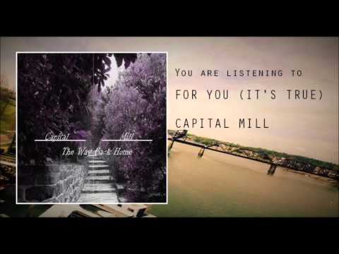 CAPITAL MILL - For You (It's True)