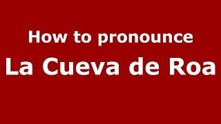 How to pronounce La Cueva De Roa