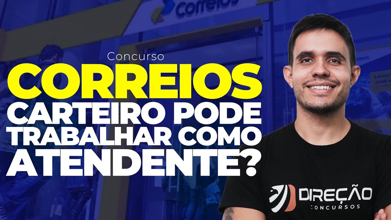 CONCURSO CORREIOS: CARTEIRO PODE TRABALHAR COMO ATENDENTE? (Victor Gammaro)
